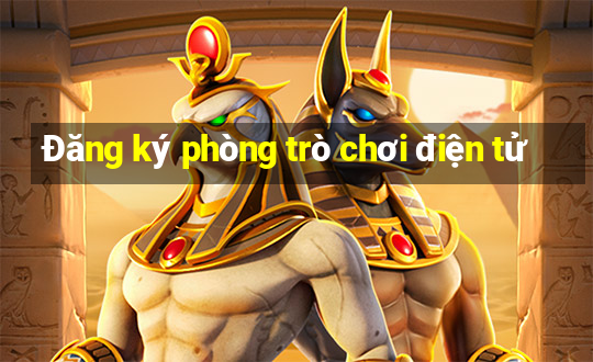 Đăng ký phòng trò chơi điện tử