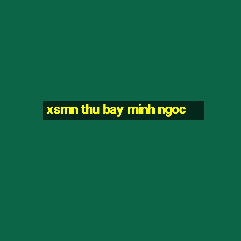 xsmn thu bay minh ngoc