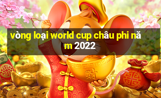 vòng loại world cup châu phi năm 2022