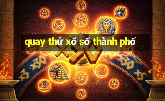 quay thử xổ số thành phố