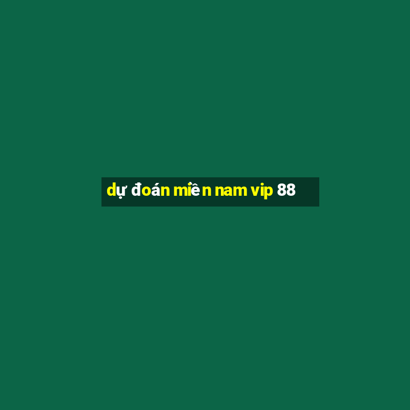 dự đoán miền nam vip 88