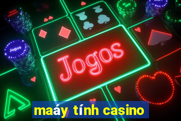 maáy tính casino