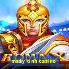 maáy tính casino