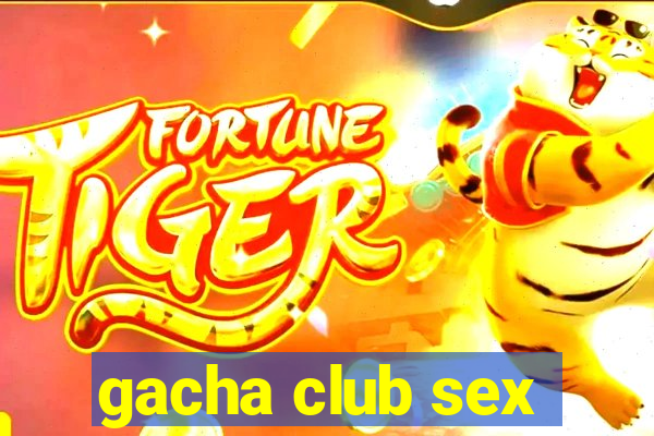 gacha club sex