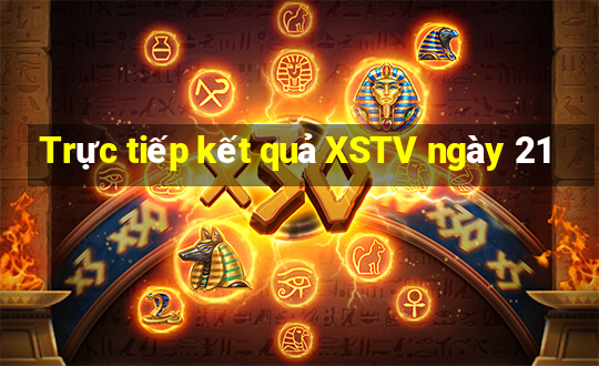 Trực tiếp kết quả XSTV ngày 21