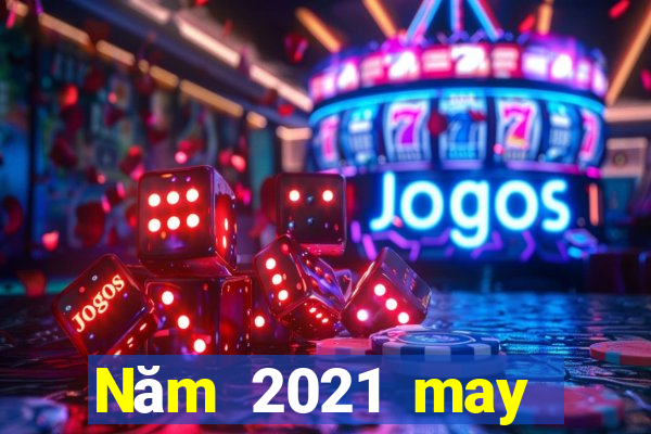 Năm 2021 may mắn nhanh ba