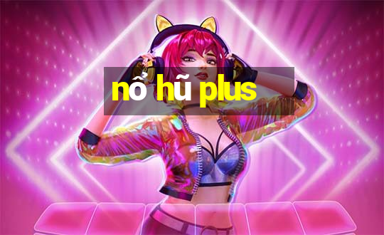 nổ hũ plus