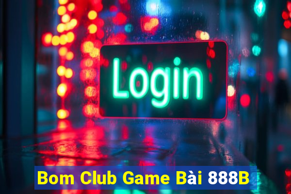 Bom Club Game Bài 888B