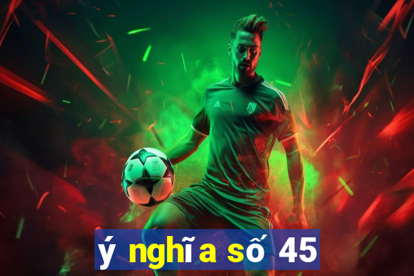 ý nghĩa số 45