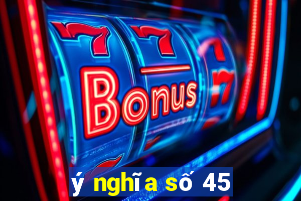 ý nghĩa số 45