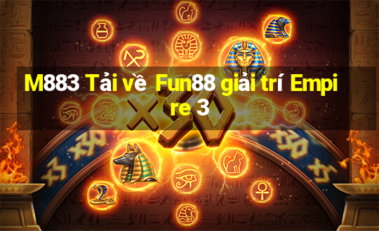 M883 Tải về Fun88 giải trí Empire 3