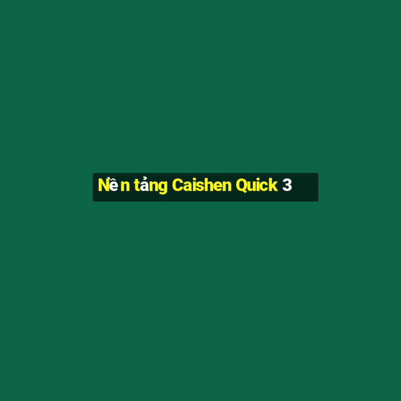 Nền tảng Caishen Quick 3