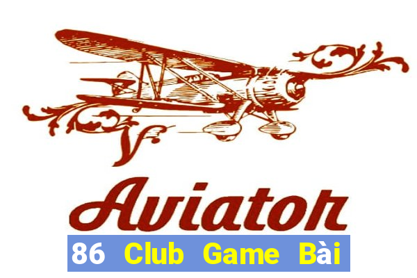 86 Club Game Bài Đổi Thưởng B52