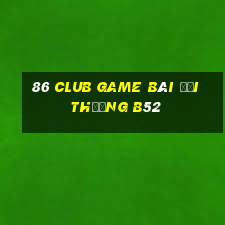 86 Club Game Bài Đổi Thưởng B52