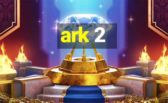 ark 2