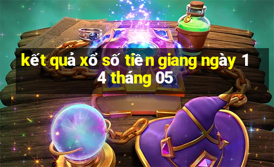 kết quả xổ số tiền giang ngày 14 tháng 05