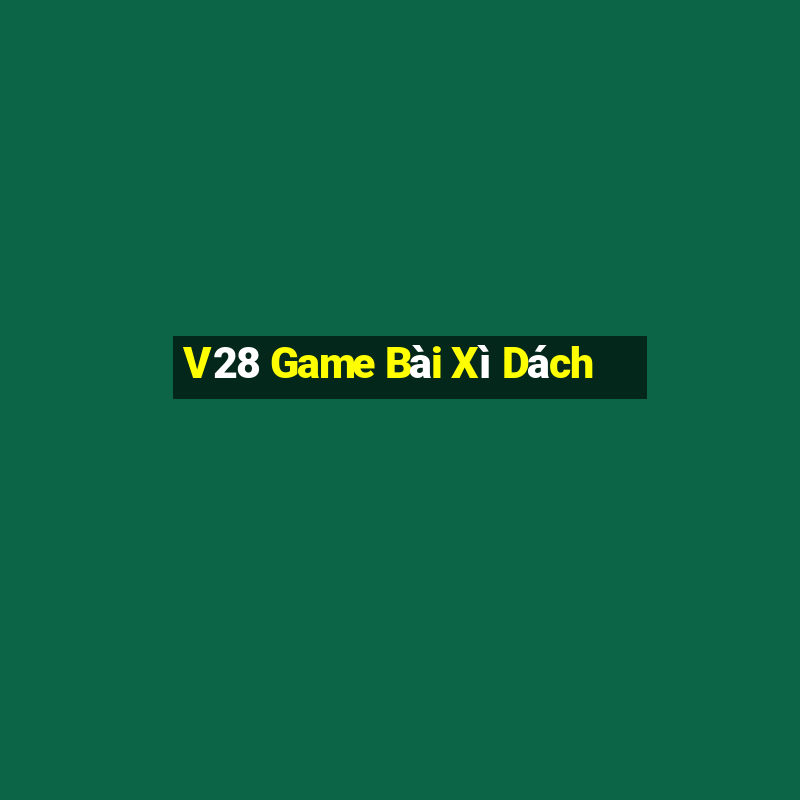 V28 Game Bài Xì Dách