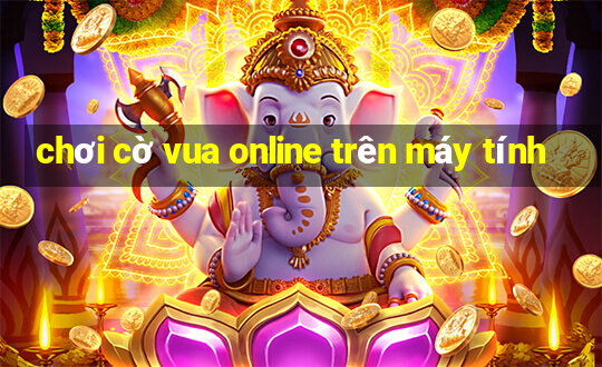 chơi cờ vua online trên máy tính