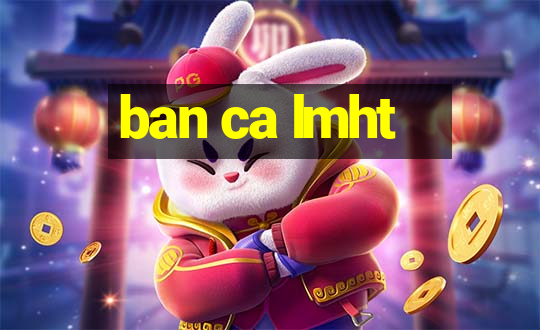 ban ca lmht