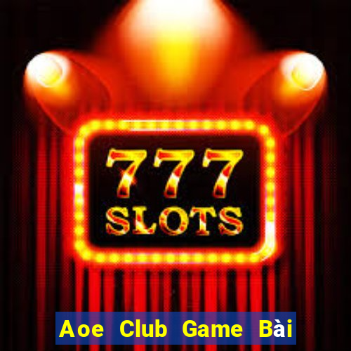 Aoe Club Game Bài Hot Nhất Hiện Nay