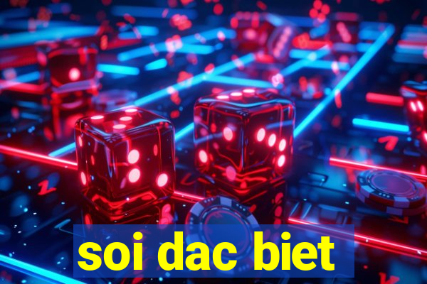 soi dac biet