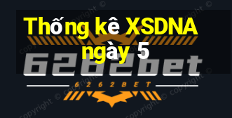 Thống kê XSDNA ngày 5