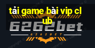 tải game bài vip club