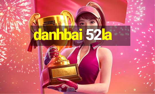 danhbai 52la