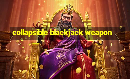 collapsible blackjack weapon