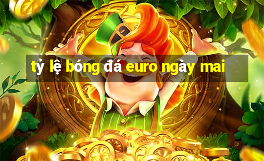 tỷ lệ bóng đá euro ngày mai