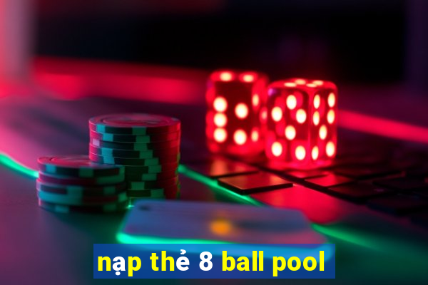 nạp thẻ 8 ball pool