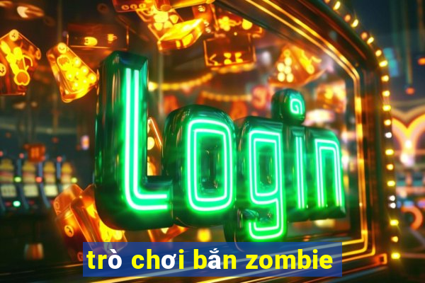 trò chơi bắn zombie