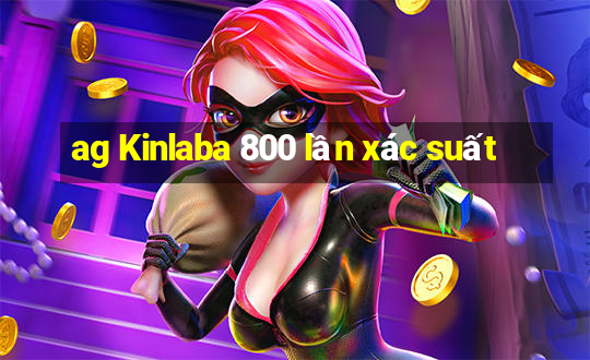 ag Kinlaba 800 lần xác suất