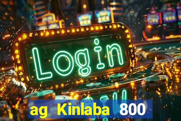 ag Kinlaba 800 lần xác suất