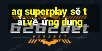 ag superplay sẽ tải về ứng dụng