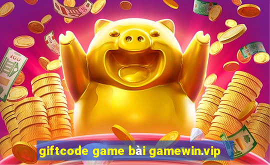 giftcode game bài gamewin.vip