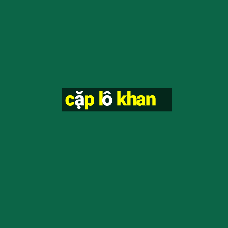 cap lo khan