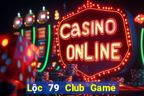 Lộc 79 Club Game Bài Uy Tín Nhất 2022