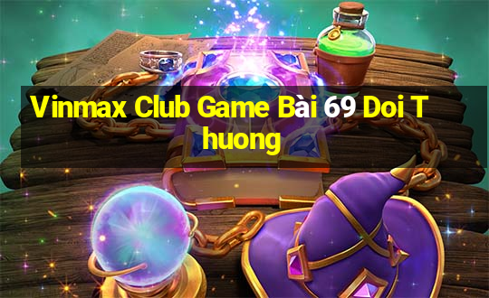 Vinmax Club Game Bài 69 Doi Thuong