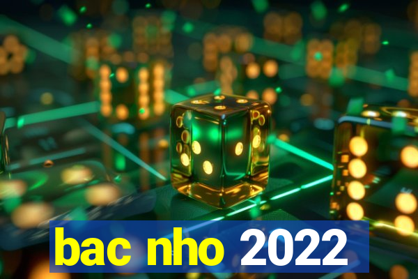 bac nho 2022