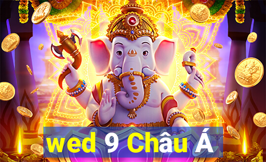 wed 9 Châu Á