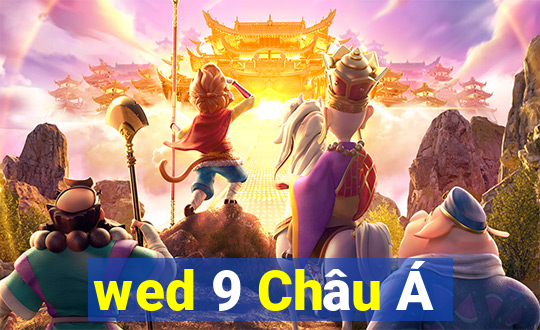 wed 9 Châu Á