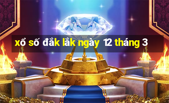 xổ số đắk lắk ngày 12 tháng 3