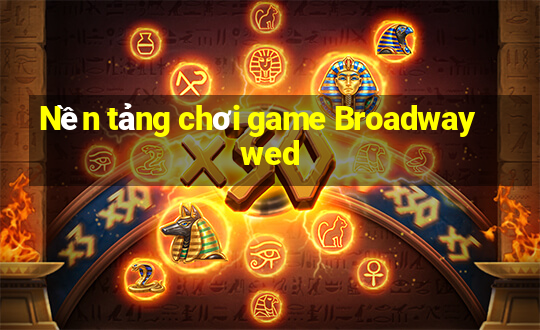 Nền tảng chơi game Broadway wed