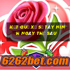 kết quả xổ số Tây Ninh ngày thứ sáu