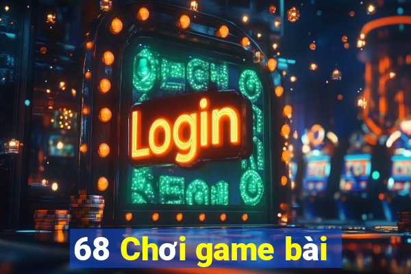 68 Chơi game bài