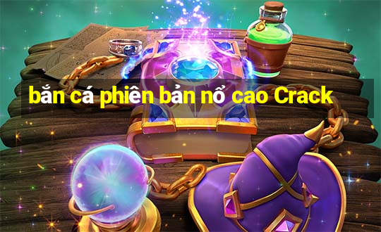 bắn cá phiên bản nổ cao Crack