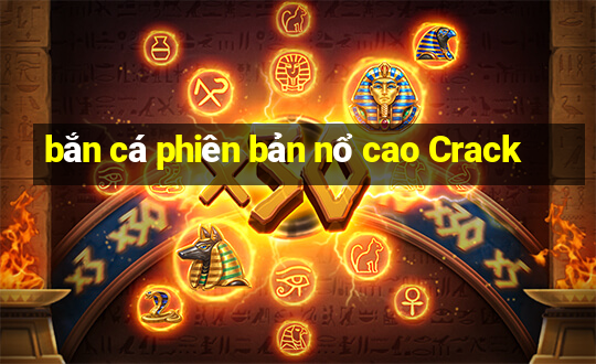 bắn cá phiên bản nổ cao Crack