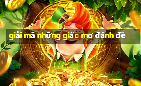 giải mã những giấc mơ đánh đề