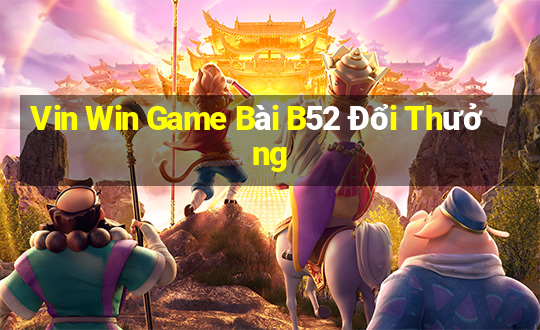 Vin Win Game Bài B52 Đổi Thưởng